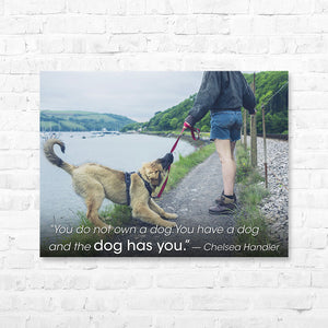 Dog Quote Canvas Wrap - “You do not own a dog.You have a dog and the dog has...